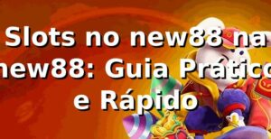Slots no new88 na new88: Guia Prático e Rápido